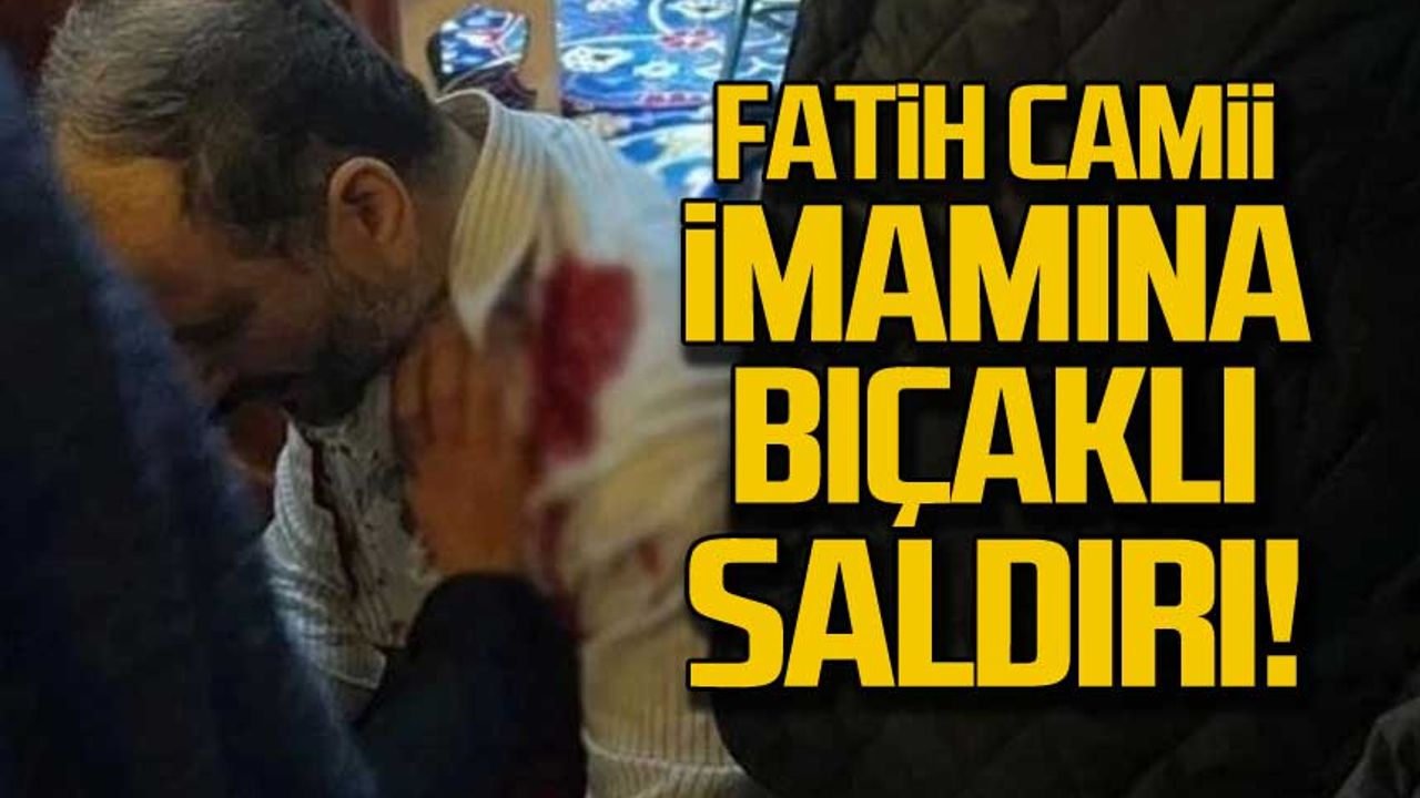 Fatih Camii imamına bıçaklı saldırı!
