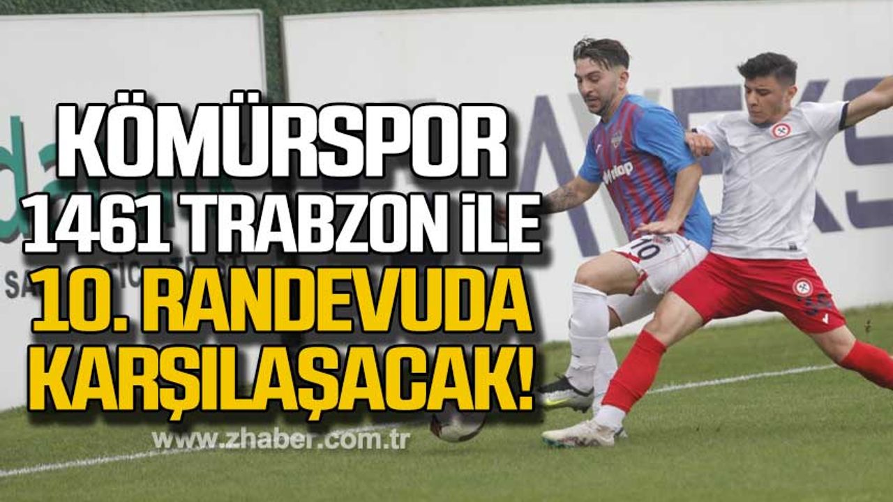 Zonguldak Kömürspor, 1461 Trabzon ile 10. randevuda karşılaşacak!