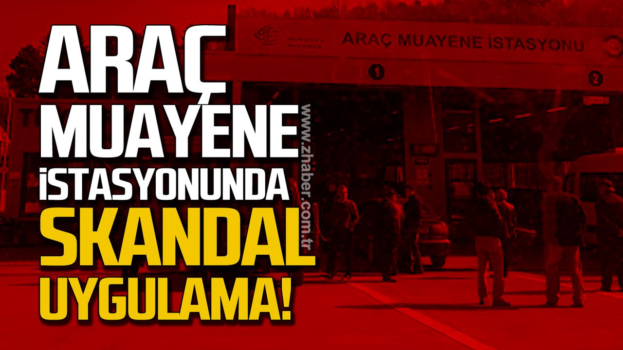 TÜVTÜRK’ten şikayet yağıyor! Zonguldak'ta skandal uygulama!