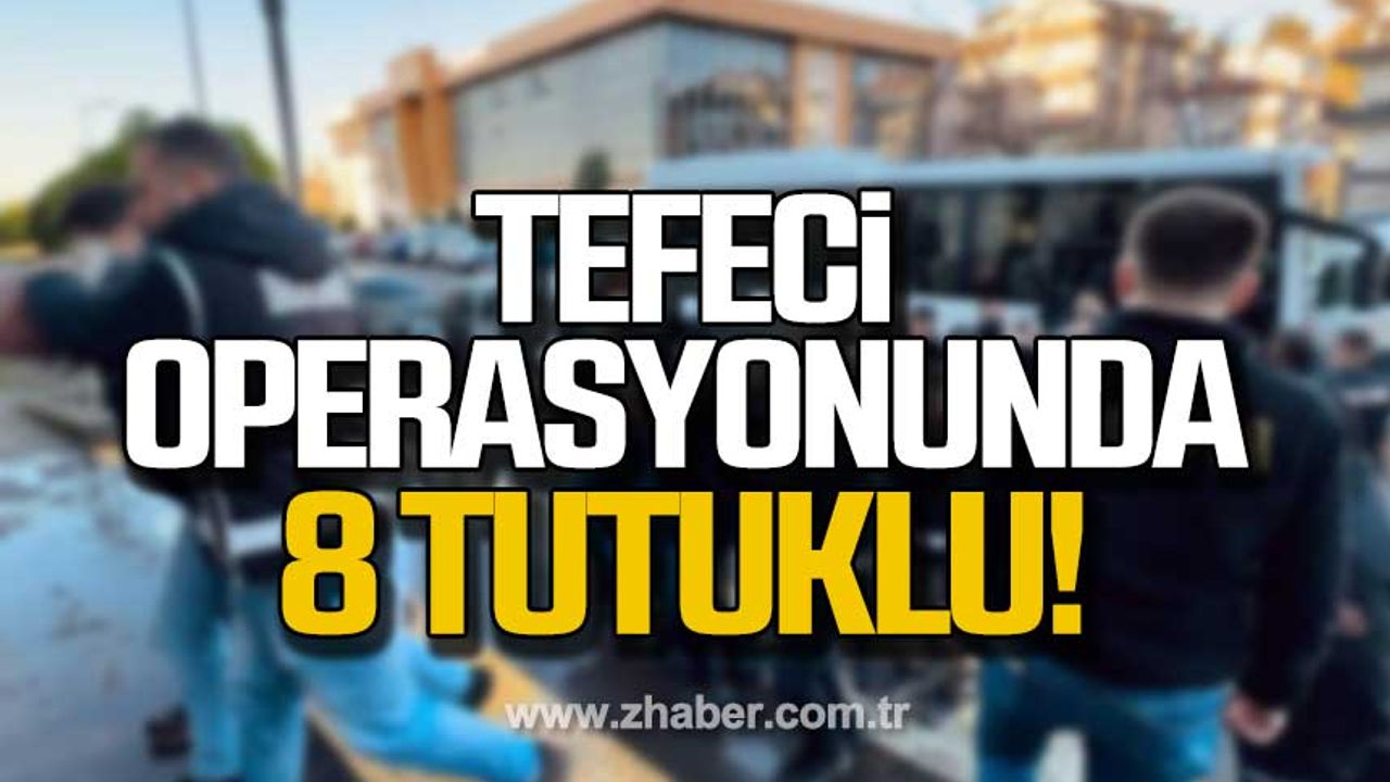 Zonguldak'ta tefeci operasyonu! 8 tutuklu!