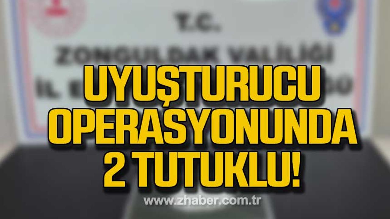 Zonguldak'ta uyuşturucu operasyonunda 2 şüpheli tutuklandı!