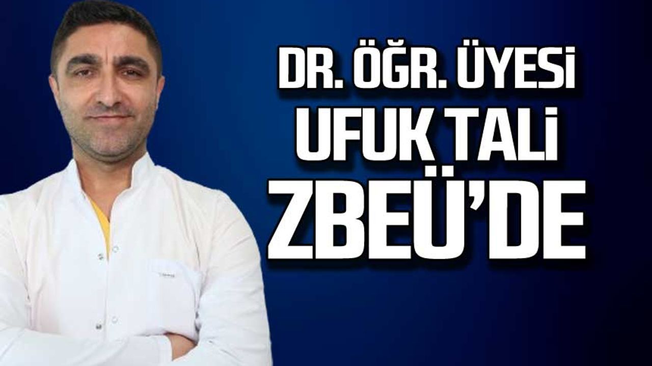Dr. Öğr. Üyesi Ufuk Tali ZBEÜ'de hasta kabulüne başladı!