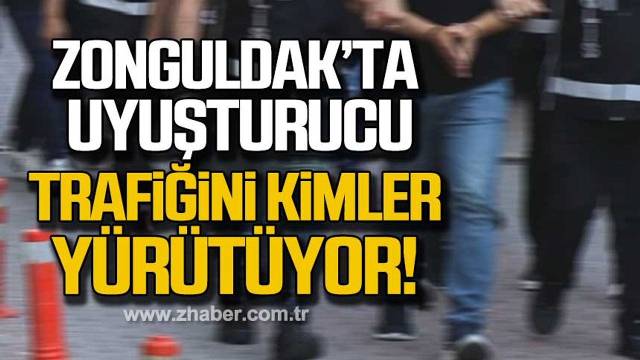Zonguldak’ta uyuşturucu madde trafiğini kimler işletiyor?