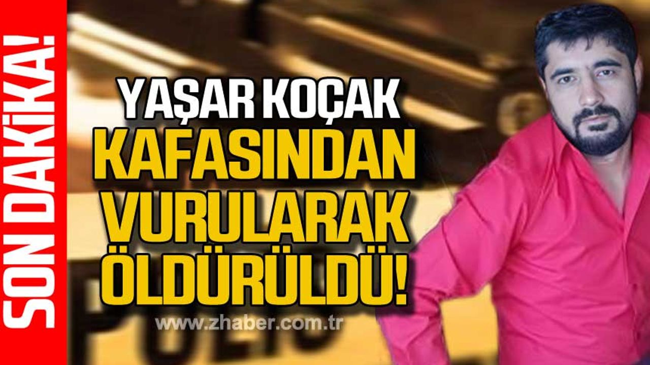 Zonguldaklı Yaşar Koçak başından vurularak öldürüldü!