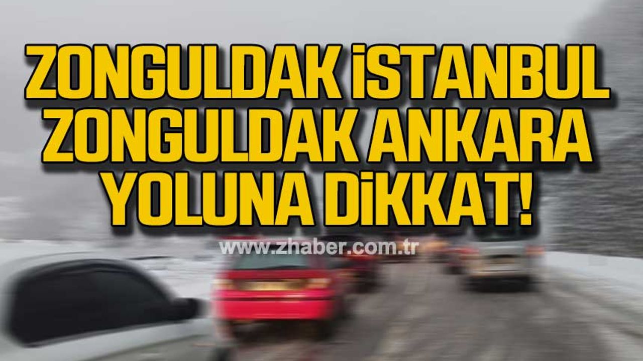 Zonguldak İstanbul ve Zonguldak Ankara yoluna dikkat!
