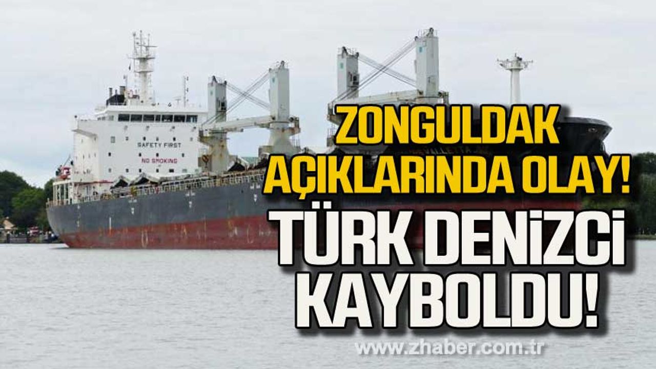Zonguldak açıklarında olay! Türk denizci kayboldu!