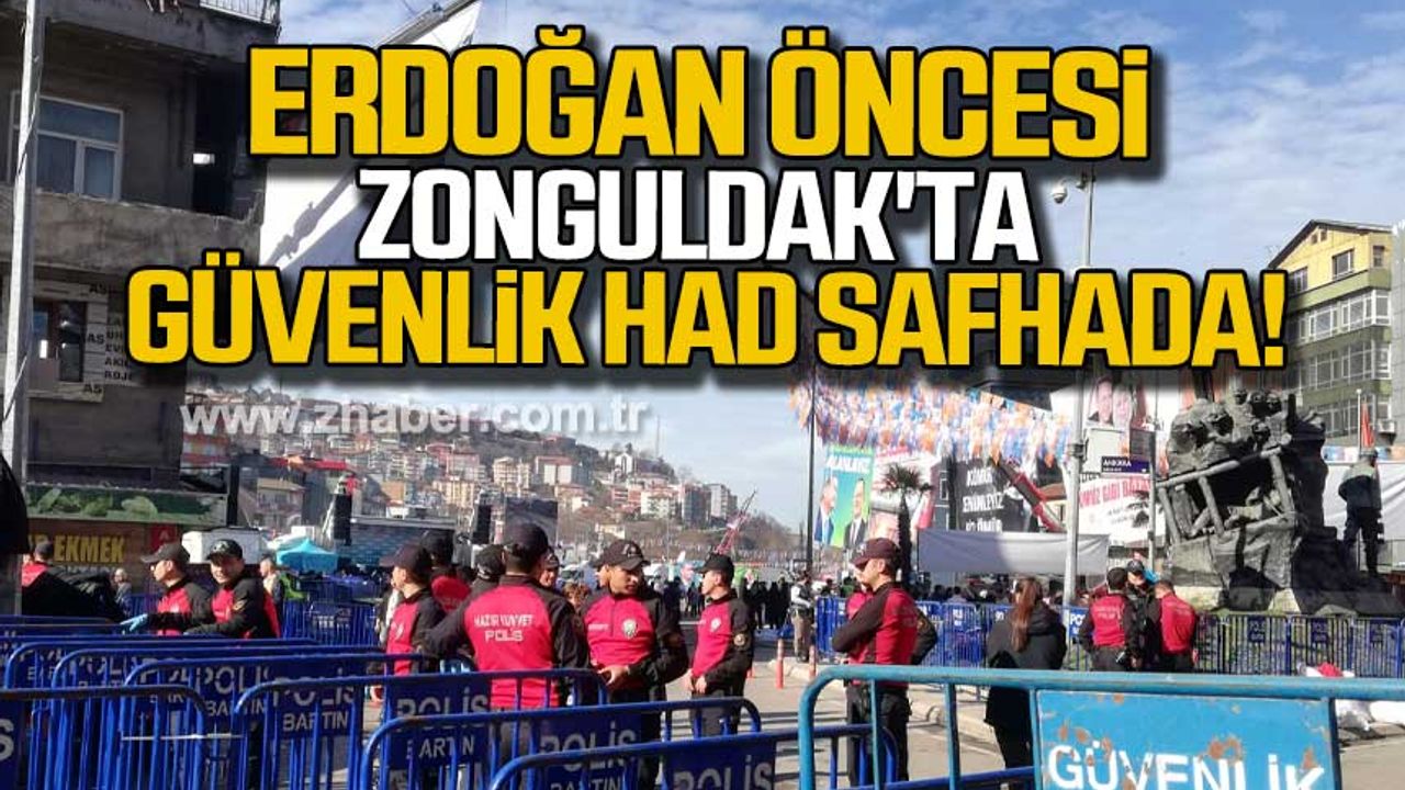 Erdoğan öncesi Zonguldak'ta güvenlik had safhada!