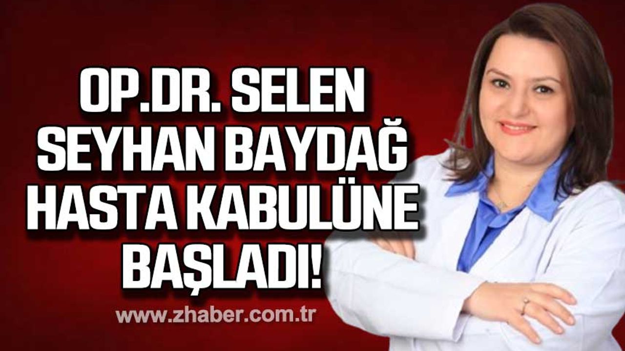 Op.Dr. Selen Seyhan Baydağ hasta kabulüne başladı!