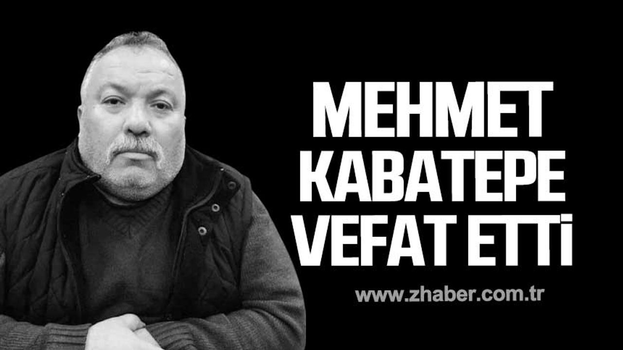 Mehmet Kabatepe hayatını kaybetti!
