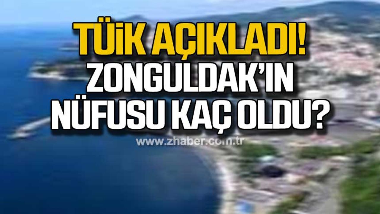 TÜİK açıkladı! Zonguldak'ın nüfusu kaç oldu?