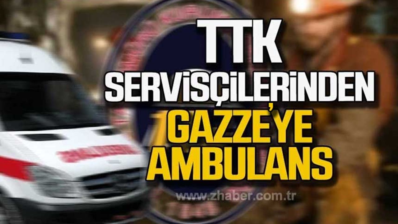 Zonguldak TTK servis çalışanlarından Gazze'ye ambulans desteği!