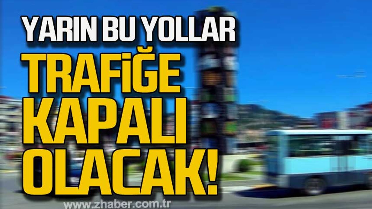 Zonguldak'ta Cumartesi bu güzergahlar trafiğe kapatılacak!