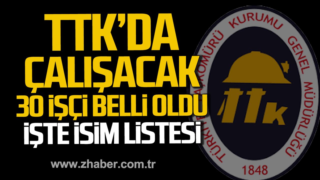 TTK'da çalışacak 30 işçi belli oldu! İşte isim listesi...