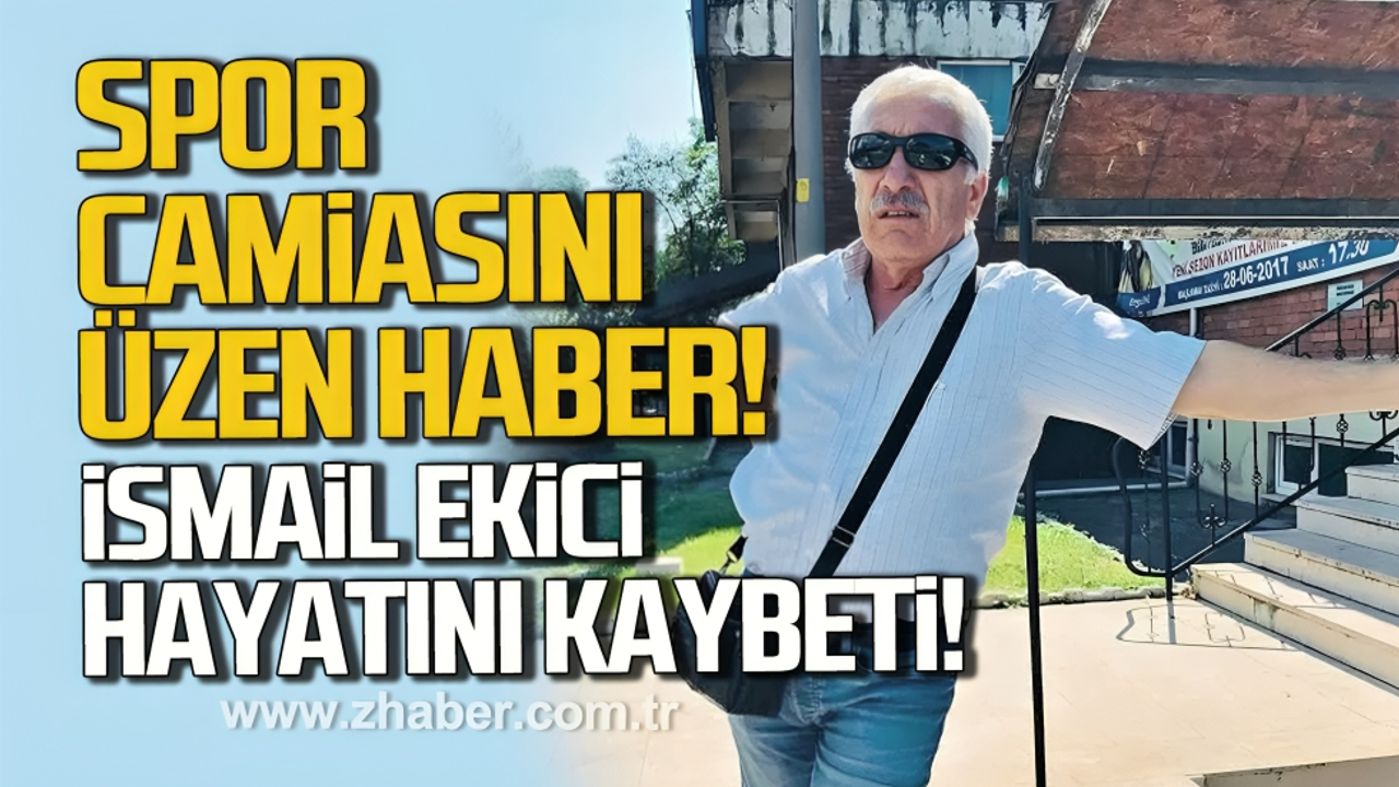 Zonguldak spor camiasını üzen haber. İsmail Ekici hayatını k