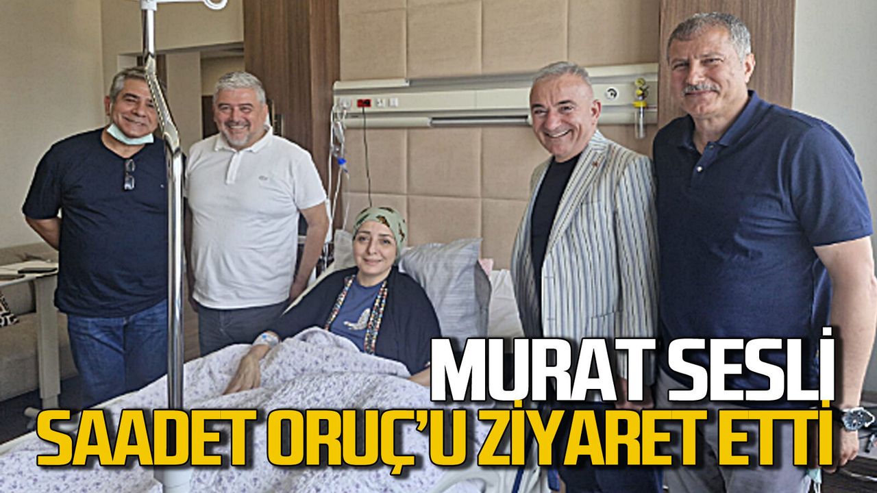 Murat Sesli Saadet Oruç’a geçmiş olsun ziyaretinde bulundu