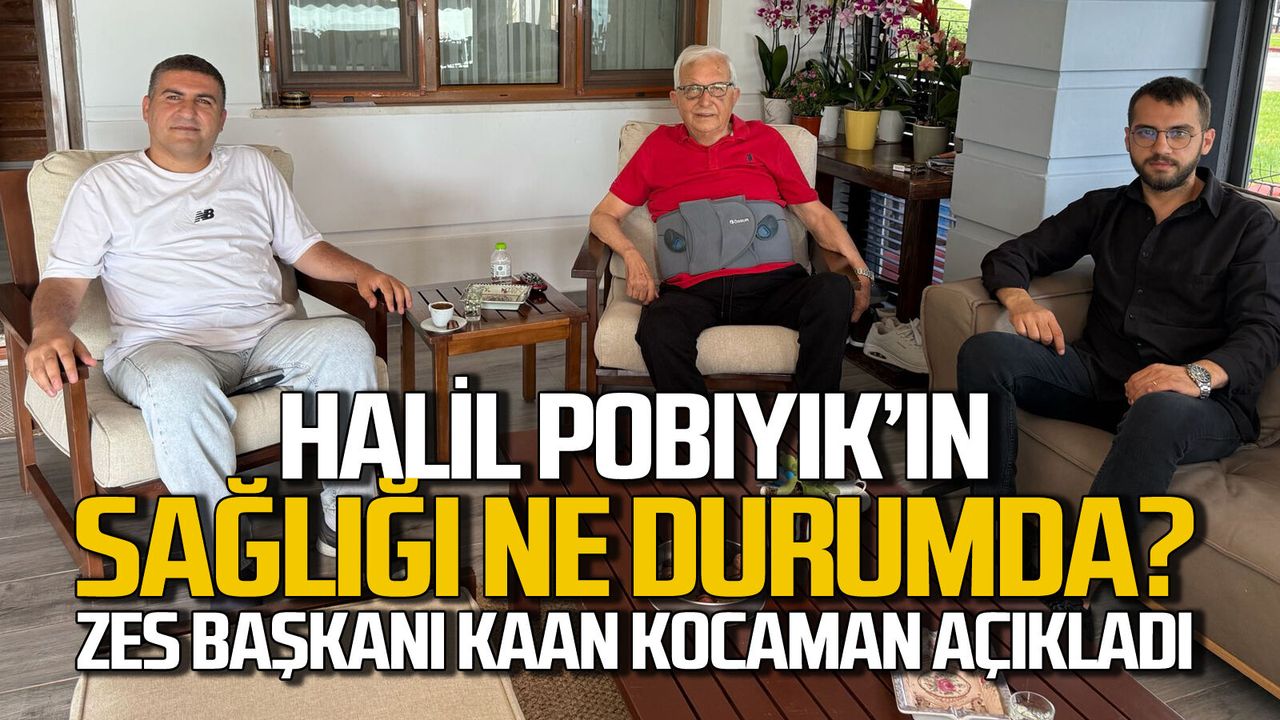 Halil Posbıyık'ın sağlık durumu nasıl? ZES Başkanı Kaan Koca