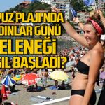 Kapuz Plajı'nda Kadınlar Günü geleneği nasıl başladı?