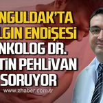 Zonguldak'ta salgın endişesi! Onkolog Dr. Metin Pehlivan soruyor.