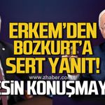 Yavuz Erkmen’den Bozkurt’a sert yanıt "Kesin konuşmayın"
