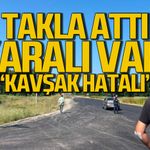 Kaza yaptı takla attı "Kavşak hatalı"