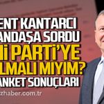 Bülent Kantarcı sordu. Yeni Parti'ye katılmalı mıyım?