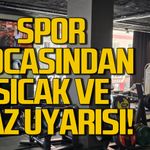 Spor hocasından sıcak ve yaz uyarsı