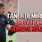 Taner Demirbaş'ın Ereğli için görev hazır!