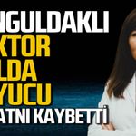 Zonguldaklı doktor Melda Kuyucu hayatını kaybetti