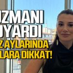Uzmanı uyardı... Yaz aylarında bunlara dikkat edin.