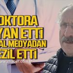 Doktora isyan etti, sosyal medyadan rezil etti