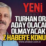 Turhan Oral Z Haber'e konuştu! "Potansiyel İl Başkanı adayıyım"