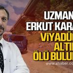 Uzman Dr. Erkut Karaca viyadüğün altında ölü bulundu