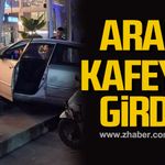 Karabük'te sürücü panikledi, kafeye daldı
