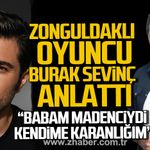 Zonguldaklı oyuncu Burak Sevinç anlattı. "Babam madenciydi..."