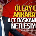 Olcay Can Ankara'da. İlçe Başkanları netleşiyor