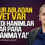 Aynur Abladan davet var. "Haydi hanımlar kızlar para kazanmaya"