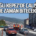 Kdz Ereğli'de Kepez yol çalışması ne zaman bitecek