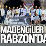 Madenciler Trabzon'da