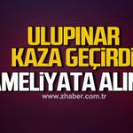 Başkan Özcan Ulupınar’ın annesi yaralandı. Ameliyata alındı