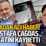 Kazadan acı haber... Mustafa Çağdaş hayatını kaybetti