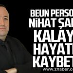 BEUN personeli Nihat Şahan Kalaycı hayatını kaybetti