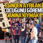 Eşinden ayrılan şahıs çocuğunu göremeyince canına kıymak istedi