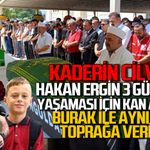 Hakan Ergin 3 gün önce yaşaması için kan aradığı Burak Keskintığ ile aynı gün toprağa verildi