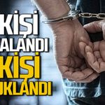 Polis 9 kişi yakaladı 2 kişi tutuklandı