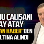 Kamu personeli Talay Atay "Yalan Haber"den gözaltına alındı