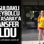 Zonguldaklı voleybolcu Galatasaray'a transfer oldu.