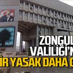 Zonguldak Valiliği'nden bir yasak daha geldi!