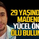 Madenci Yücel Önal ölü bulundu