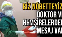 Biz nöbetteyiz! Doktor ve hemşirelerden mesaj var