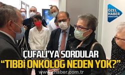 Kanser hastaları Rektör Çufalı’ya sordular, “Tıbbi onkolog neden yok?”